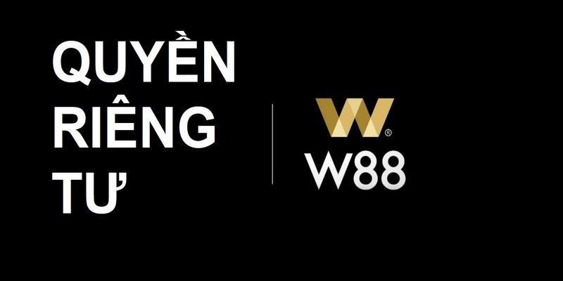 Đôi điều về quyền riêng tư W88