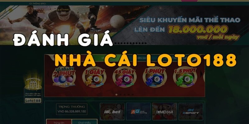 Điều gì đã giúp làm nên thương hiệu cho nhà cái Loto188?