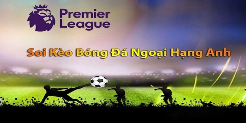 Bật mí những phương pháp soi kèo Premier League hiệu quả 