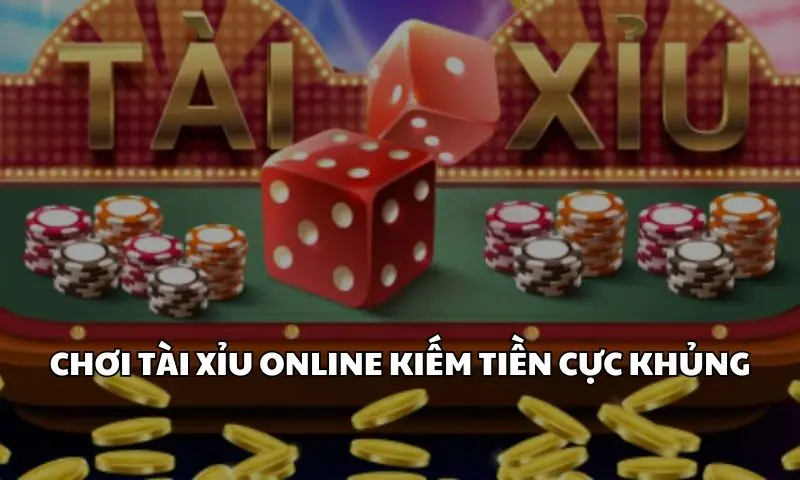 Chơi tài xỉu online kiếm tiền cực khủng